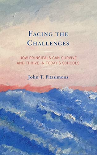 Facing the Challenges: How Principals Can Survive and Thrive in Today's Schools