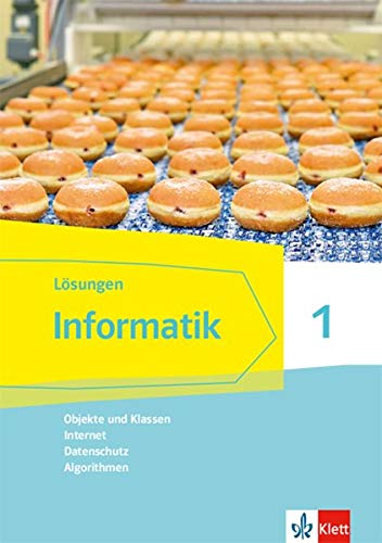 Informatik 1 (Objekte und Klassen, Internet, Datenschutz, Algorithmen). Ausgabe Bayern: Lösungen Klassen 6/7 (Informatik. Ausgabe für Bayern ab 2018)