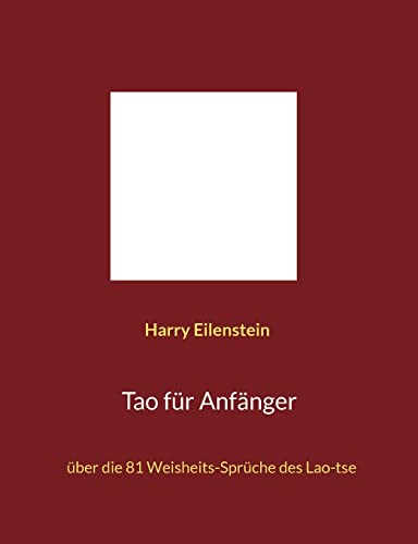 Tao für Anfänger: über die 81 Weisheits-Sprüche des Lao-tse