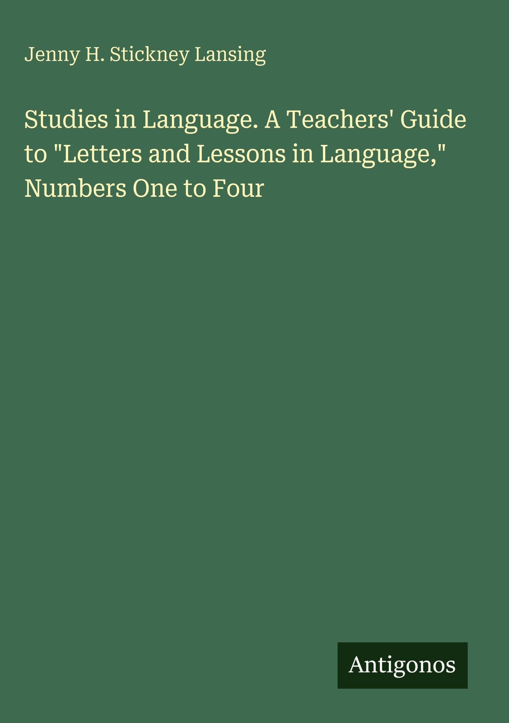 Studies in Language. A Teachers' Guide to Letters and Lessons in Language, Numbers One to Four