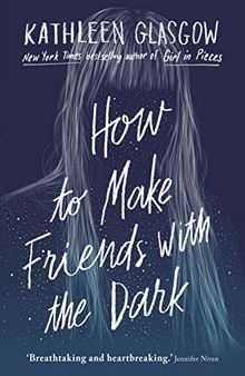 How to Make Friends with the Dark: 'Breathtaking and heartbreaking, and I loved it with all my heart.' Jennifer Niven