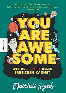 You are awesome: Wie du so ziemlich alles erreichen kannst