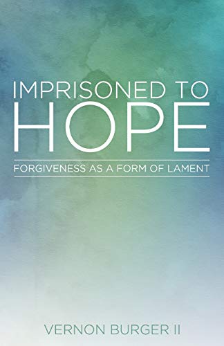 Imprisoned to Hope: Forgiveness as a Form of Lament