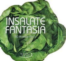 Insalate fantasia. 50 ricette facili