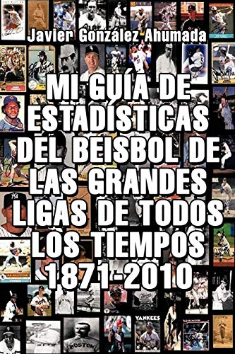 Mi Guía De Estadísticas Del Beisbol De Las Grandes Ligas De Todos Los Tiempos 1871-2010