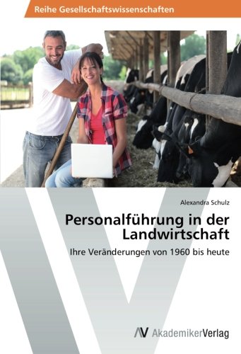 Personalführung in der Landwirtschaft: Ihre Veränderungen von 1960 bis heute