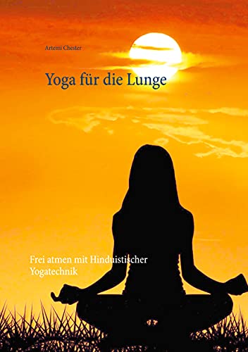Yoga für die Lunge: Frei atmen mit Hinduistischer Yogatechnik