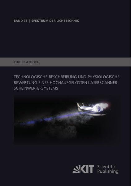 Technologische Beschreibung und physiologische Bewertung eines hochaufgelösten Laserscanner-Scheinwerfersystems (Spektrum der Lichttechnik / ... Technologie (KIT), Lichttechnisches Institut)