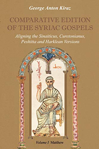 Comparative Edition of the Syriac Gospels: Aligning the Old Syriac (Sinaiticus, Curetonianus), Peshitta and Harklean Versions (Volume 1, Matthew)