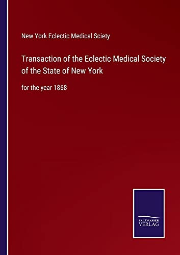 Transaction of the Eclectic Medical Society of the State of New York: for the year 1868