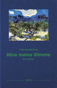 Höre meine Stimme: Die 150 Psalmen der Bibel übertragen in die Sprache unserer Zeit