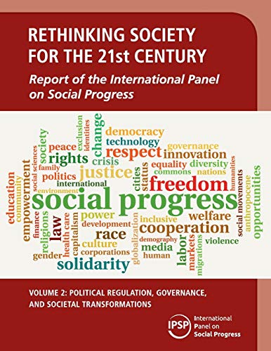 Rethinking Society for the 21st Century: Volume 2, Political Regulation, Governance, and Societal Transformations: Report of the International Panel on Social Progress