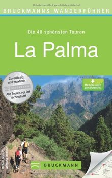 Wanderführer La Palma: Die 40 schönsten Touren zum Wandern auf der Kanarischen Insel, rund um Santa Cruz de La Palma, El Paso, Gallegos und Corralejo, mit Wanderkarte und GPS-Daten zum Download