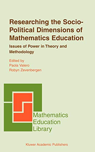 Researching the Socio-Political Dimensions of Mathematics Education: Issues of Power in Theory and Methodology (Mathematics Education Library, 35, Band 35)