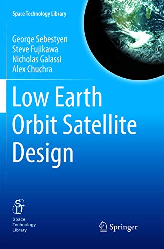 Low Earth Orbit Satellite Design (Space Technology Library, 36, Band 36)