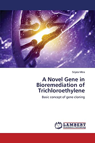 A Novel Gene in Bioremediation of Trichloroethylene: Basic concept of gene cloning