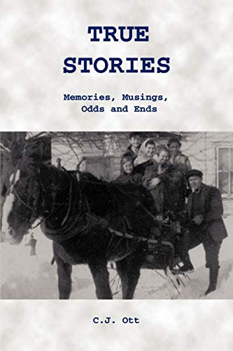 True Stories: Memories, Musings, Odds and Ends