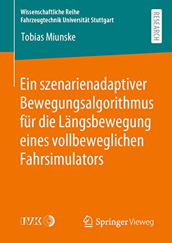 Ein szenarienadaptiver Bewegungsalgorithmus für die Längsbewegung eines vollbeweglichen Fahrsimulators (Wissenschaftliche Reihe Fahrzeugtechnik Universität Stuttgart)