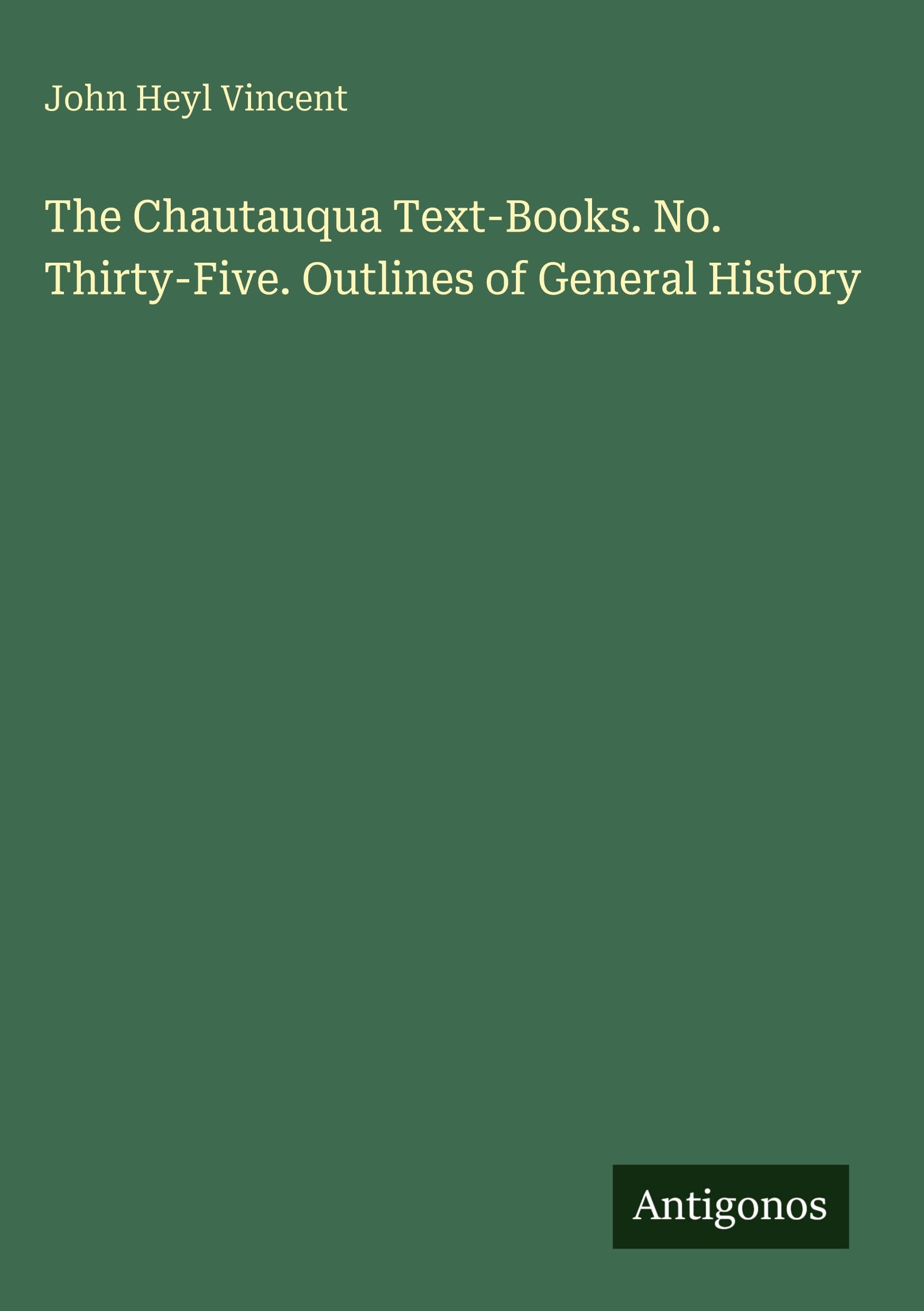 The Chautauqua Text-Books. No. Thirty-Five. Outlines of General History