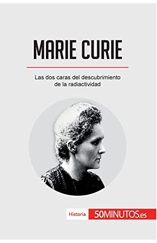 Marie Curie: Las dos caras del descubrimiento de la radiactividad (Historia)