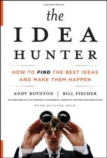 The Idea Hunter: How to Find the Best Ideas and Make them Happen