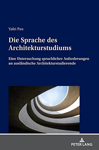 Die Sprache des Architekturstudiums: Eine Untersuchung sprachlicher Anforderungen an ausländische Architekturstudierende