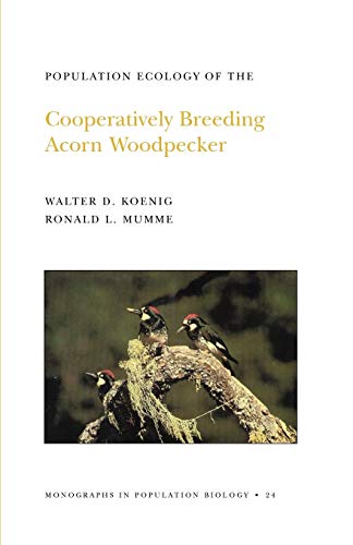 Population Ecology of the Cooperatively Breeding Acorn Woodpecker. (MPB-24), Volume 24 (Monographs in Population Biology #24, Band 24)