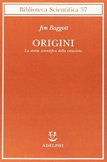 Origini. La storia scientifica della creazione (Biblioteca scientifica)