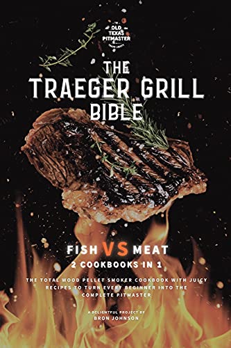 Bron Johnson The Traeger Grill Bible, Fish Vs Meat 2 Cookbooks In 1