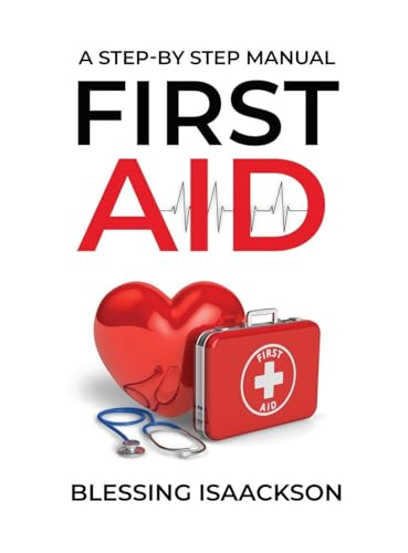 First Aid: A step by step Manual