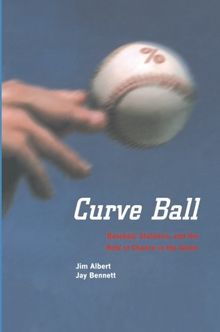 Curve Ball: "Baseball, Statistics, And The Role Of Chance In The Game"