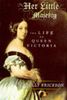 HER LITTLE MAJESTY THE LIFT OF QU: The Life of Queen Victoria