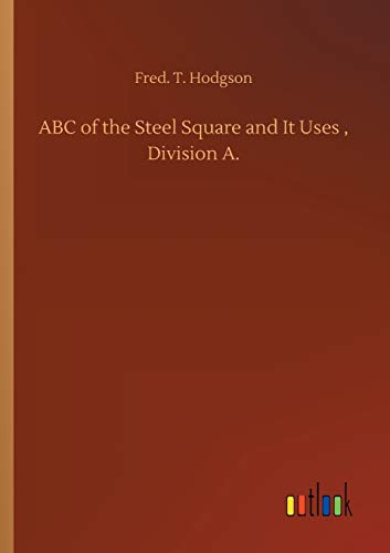 ABC of the Steel Square and It Uses , Division A.