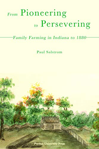 Paul Salstrom From Pioneering To Persevering, Family Farming In Indiana To 1880
