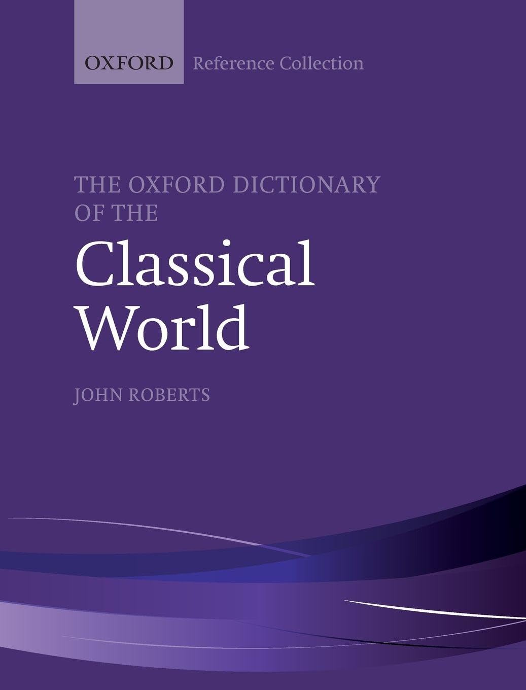 OXF DICT CLASSICAL WORLD OREFC C (Oxford Reference Colleciton)