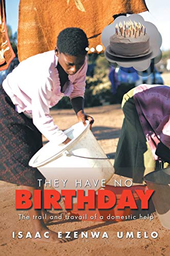 THEY HAVE NO BIRTHDAY: The trail and travail of a domestic help