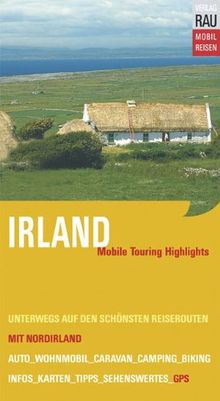 Irland mit Nordirland. Mobile Touring Hihglights. Mit Auto, Caravan, Wohnmobil unterwegs auf den schönsten Reiserouten. Mobil Reisen: Mit vor Ort erfassten GPS-Koordinaten