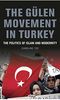 The Gülen Movement in Turkey: The Politics of Islam, Science and Modernity: The Politics of Islam, Science and Modernity