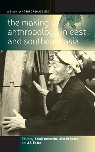 The Making of Anthropology in East and Southeast Asia (Asian Anthropologies)