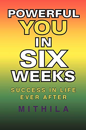 Powerful You In Six Weeks: Success in life ever after