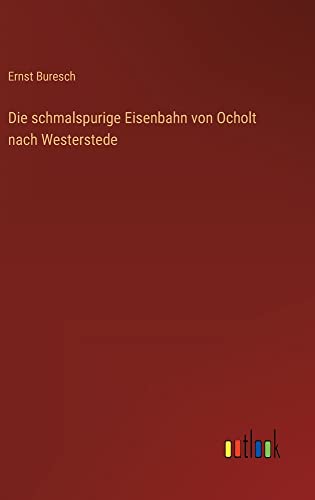 Die schmalspurige Eisenbahn von Ocholt nach Westerstede
