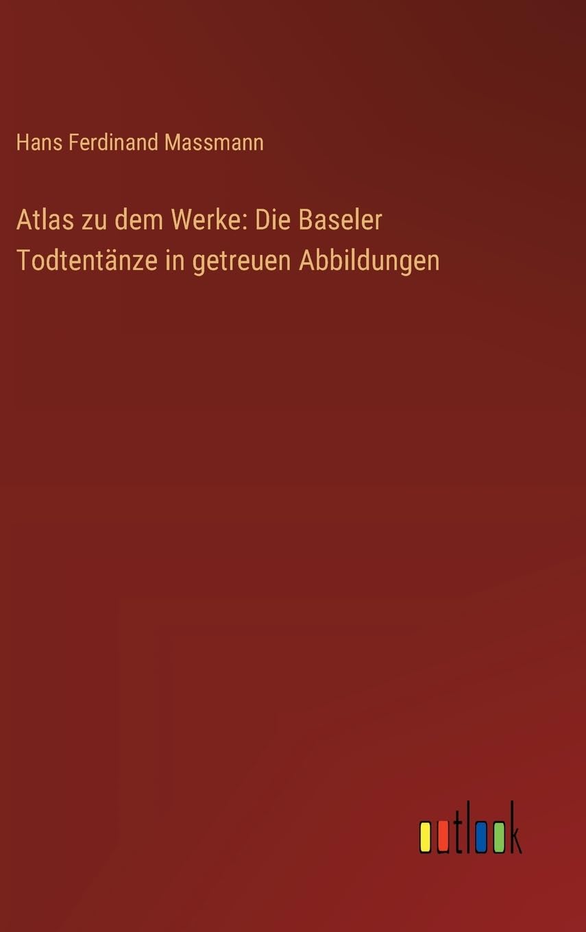 Atlas zu dem Werke: Die Baseler Todtentänze in getreuen Abbildungen