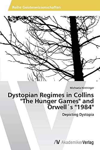 Dystopian Regimes in Collins The Hunger Games and Orwell´s 1984: Depicting Dystopia