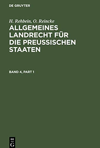 Allgemeines Landrecht für die Preußischen Staaten. Band 4 (H. Rehbein; O. Reincke: Allgemeines Landrecht für die Preußischen Staaten)
