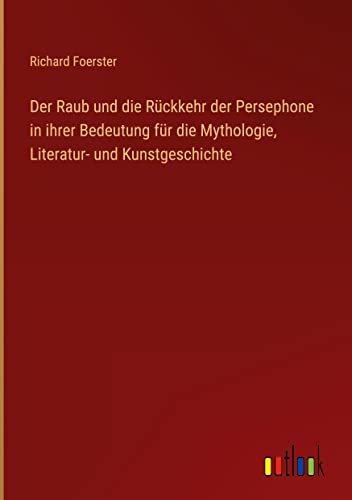 Der Raub und die Rückkehr der Persephone in ihrer Bedeutung für die Mythologie, Literatur- und Kunstgeschichte