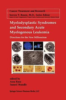 Myelodysplastic Syndromes & Secondary Acute Myelogenous Leukemia: Directions For The New Millennium (Cancer Treatment and Research, 108, Band 108)