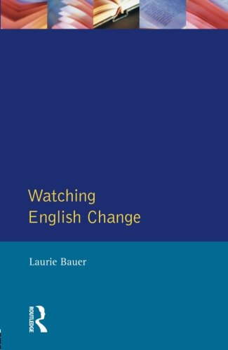 Watching English Change: An Introduction to the Study of Linguistic Change in the Twentieth Century: Introduction to the Study of Linguistic Change in ... Twentieth Century (Learning about Language)