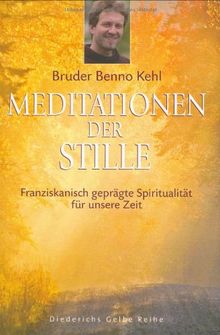 Meditationen der Stille: Franziskanisch geprägte Spiritualität für unsere Zeit (Diederichs Gelbe Reihe)