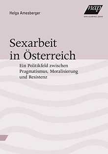 Sexarbeit in Österreich: Ein Politikfeld zwischen Pragmatismus, Moralisierung und Resistenz