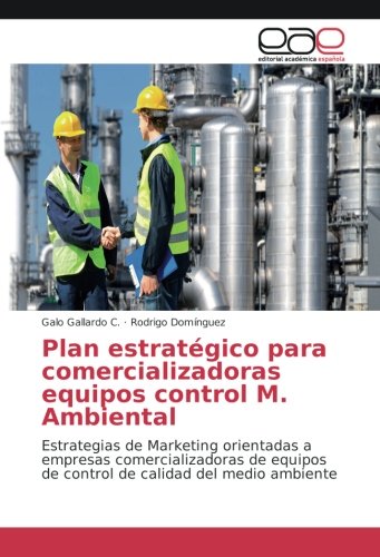 Plan estratégico para comercializadoras equipos control M. Ambiental: Estrategias de Marketing orientadas a empresas comercializadoras de equipos de control de calidad del medio ambiente